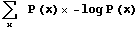 Underscript[∑, x]    P (x) � -log P (x)