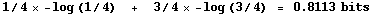 RowBox[{1/4 � -log (1/4)      +     3/4 � -log (3/4),   , =,   , RowBox[{0.8113,   , bits}]}]