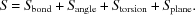 [S = S_{\rm bond} + S_{\rm angle} + S_{\rm torsion} + S_{\rm plane}.]