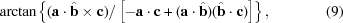 [\arctan \left\{{ ({\bf a}\cdot{\hat {\bf b}} \times {\bf c}) / \left[-{\bf a}\cdot{\bf c}+({\bf a}\cdot{\hat {\bf b}}) ({ \hat {\bf b}}\cdot{\bf c})\right] }\right\}, \eqno(9)]