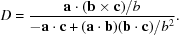 [D = {{ {\bf a} \cdot ({\bf b} \times {\bf c})/b} \over { -{\bf a} \cdot {\bf c} + ({\bf a} \cdot {\bf b}) ({\bf b} \cdot {\bf c}) / b^2}}.]