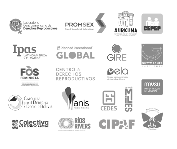 Logos de CEDES (CENTRO DE ESTUDIOS DE ESTADO Y SOCIEDAD), CEPEP (Centro Paraguayo de estudios de población), Agrupación Ciudadana por la Despenalización del Aborto en El Salvador, FOS Feminista (Alianza Internacional para la salud, los Derechos y la Justicia Sexual y Reproductiva), GIRE (Grupo de Información en Reproducción Elegida), MYSU (Mujer y Salud Uruguay), Centro de derechos reproductivos, ELA (Equipo Latinoamericano de Justicia y Género), IPAS Latinoamérica y El Caribe, Laboratorio Centroamericano de Derechos Reproductivos, PROMSEX (Centro de Promoción y Defensa de los derechos Sexuales y Reproductivos), Corporación Miles Chile, Guttmacher Institute, ANIS - Instituto de bioética, SURKUNA - Centro de apoyo y protección de los derechos humanos, Planned Parenthood Global, Colectiva - Por el derecho a decidir, CIPAF (Centro de Investigación para la Acción Femenina), Rios Rivers, Católicas por el derecho a decidir Bolivia