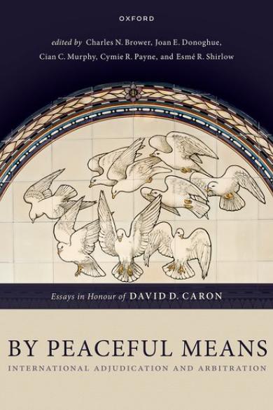 Brower, C.N. et al. (eds.), By Peaceful Means: International Adjudication and Arbitration: Essays in Honour of David D. Caron, Oxford, Oxford University Press, 2024.