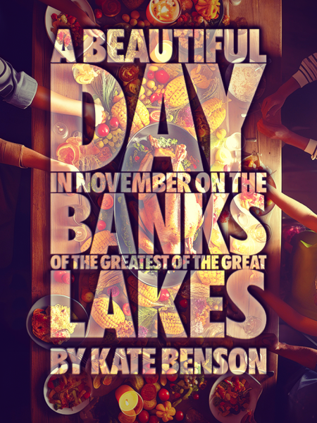 A graphic for A BEAUTIFUL DAY IN NOVEMBER ON THE BANKS OF THE GREATEST OF THE GREAT LAKES, featuring a slightly eerie Thanksgiving Day table