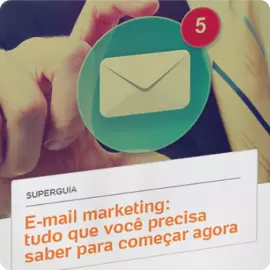 Guia: Tudo que precisa saber para começar a enviar e-mail marketing!