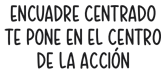 Encuadre Centrado te mantiene siempre en cuadro