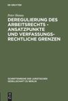 book: Deregulierung des Arbeitsrechts - Ansatzpunkte und verfassungsrechtliche Grenzen