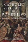 book: Catholic Spectacle and Rome's Jews