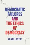 book: Democratic Failures and the Ethics of Democracy