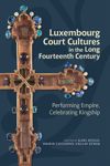 Luxembourg Court Cultures in the Long Fourteenth Century