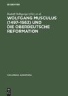 book: Wolfgang Musculus (1497–1563) und die oberdeutsche Reformation