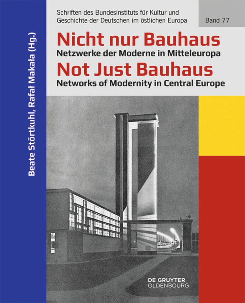 book: Nicht nur Bauhaus – Netzwerke der Moderne in Mitteleuropa / Not Just Bauhaus – Networks of Modernity in Central Europe