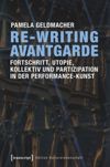 book: Re-Writing Avantgarde: Fortschritt, Utopie, Kollektiv und Partizipation in der Performance-Kunst