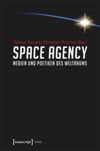 book: Space Agency - Medien und Poetiken des Weltraums