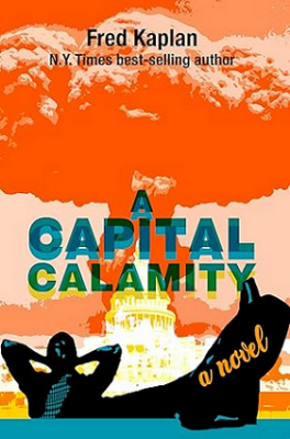 A Capital Calamity - A Novel by Fred Kaplan