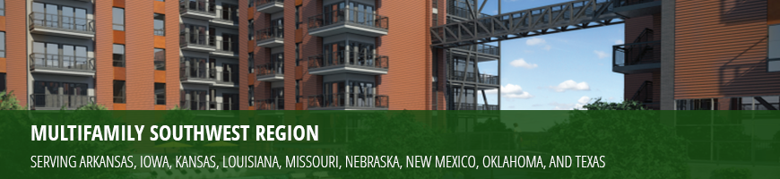 [Multifamily Southwest Region - Serving Arkansas, Iowa, Kansas, Louisiana, Missouri, Nebraska, New Mexico, Oklahoma, and Texas]