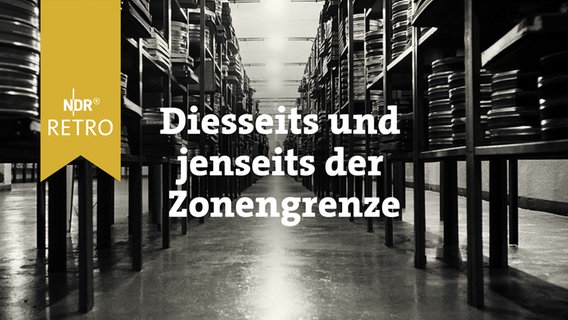 NDR Retro: Diesseits und jenseits der Zonengrenze © NDR 