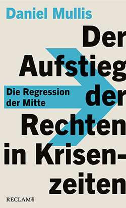 Mullis, Daniel: Der Aufstieg der Rechten in Krisenzeiten