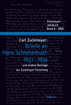 Carl Zuckmayer: Briefe an Hans Schiebelhuth 1921-1936 und andere Beiträge zur Zuckmayer-Forschung