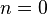  n=0 