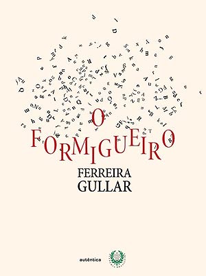 O formigueiroAUTOR Ferreira GullarEDITORA Aut�nticaQUANTO R$ 54 (120 p�gs.)AVALIA��O 