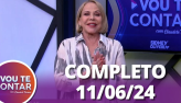 Vou te Contar (11/06/24) | Completo