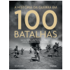 A Hist�ria da Guerra em 100 Batalhas