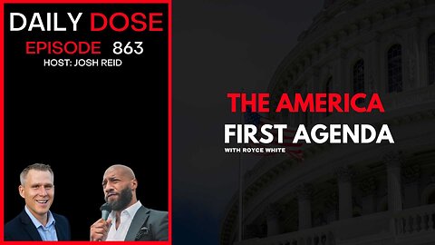 The America First Agenda | Ep. 863 The Daily Dose