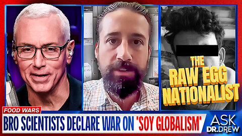 Raw Egg Nationalist: Bro Scientists Declare War On 'Soy Globalism' & Great Reset w/ Chef Gruel – Ask Dr. Drew