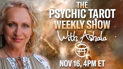 🌞THE PSYCHIC TAROT SHOW with ASHALA - NOV 16