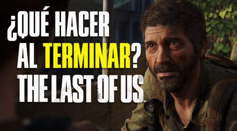 Imagen de Estas son las tres cosas que deberías hacer cuando hayas terminado The Last Of Us Parte I