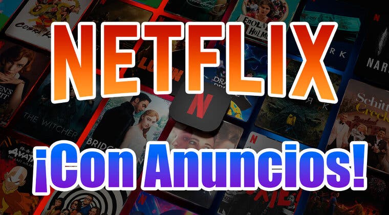 Imagen de Querrás pagar el plan de Netflix con anuncios por estas dos novedades que superan al plan de 7,99 euros