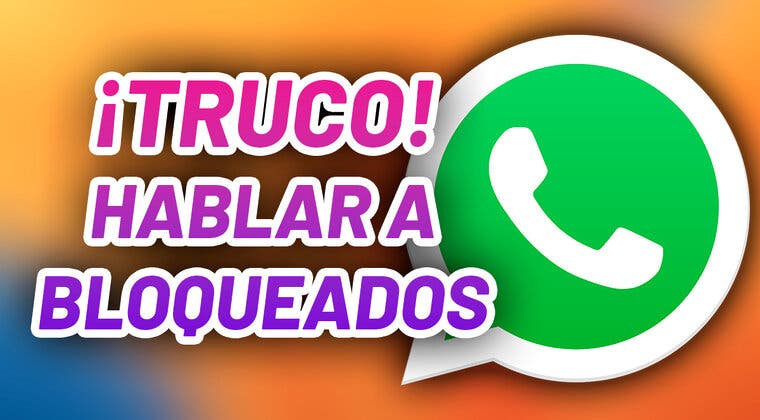 Imagen de Te cuento el truco definitivo para hablar con los contactos que te han bloqueado en WhatsApp