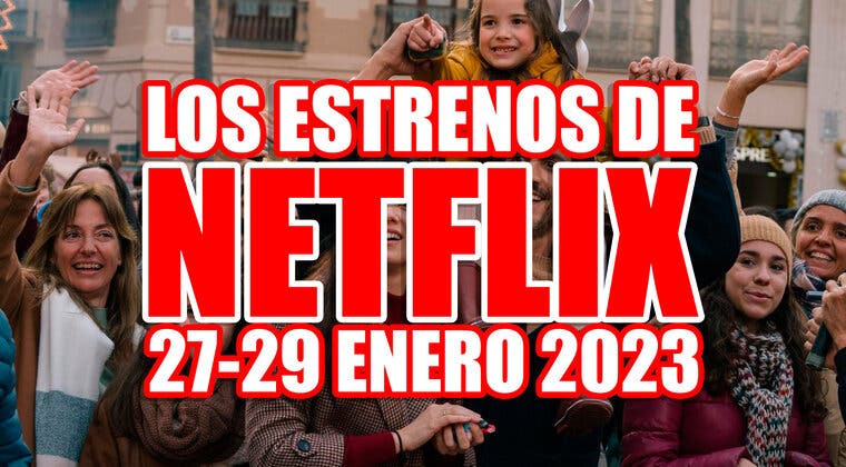 Imagen de Los 4 estrenos de Netflix este fin de semana (27-29 enero 2023) es la cifra más baja desde... ¿Nunca?