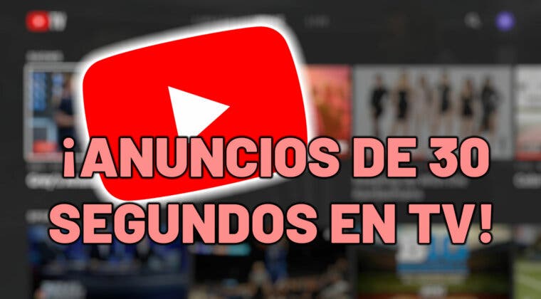 Imagen de YouTube anuncia que pondrá anuncios de 30 segundos que no se pueden saltar en televisores