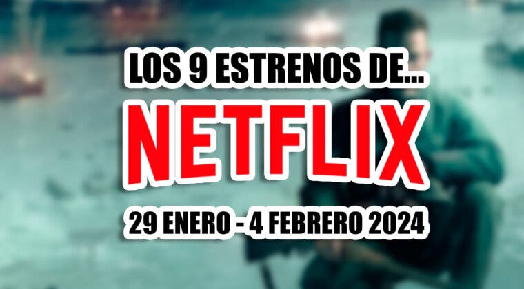 Imagen de ¿Algo interesante? Estos son los 9 estrenos de Netflix esta semana (29 enero - 4 febrero 2024), y la cosa no pinta bien