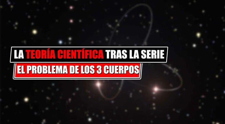 Imagen de La teoría científica que sustenta 'El problema de los tres cuerpos', la serie de Netflix de la que todos hablan