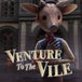 Venture to the Vile