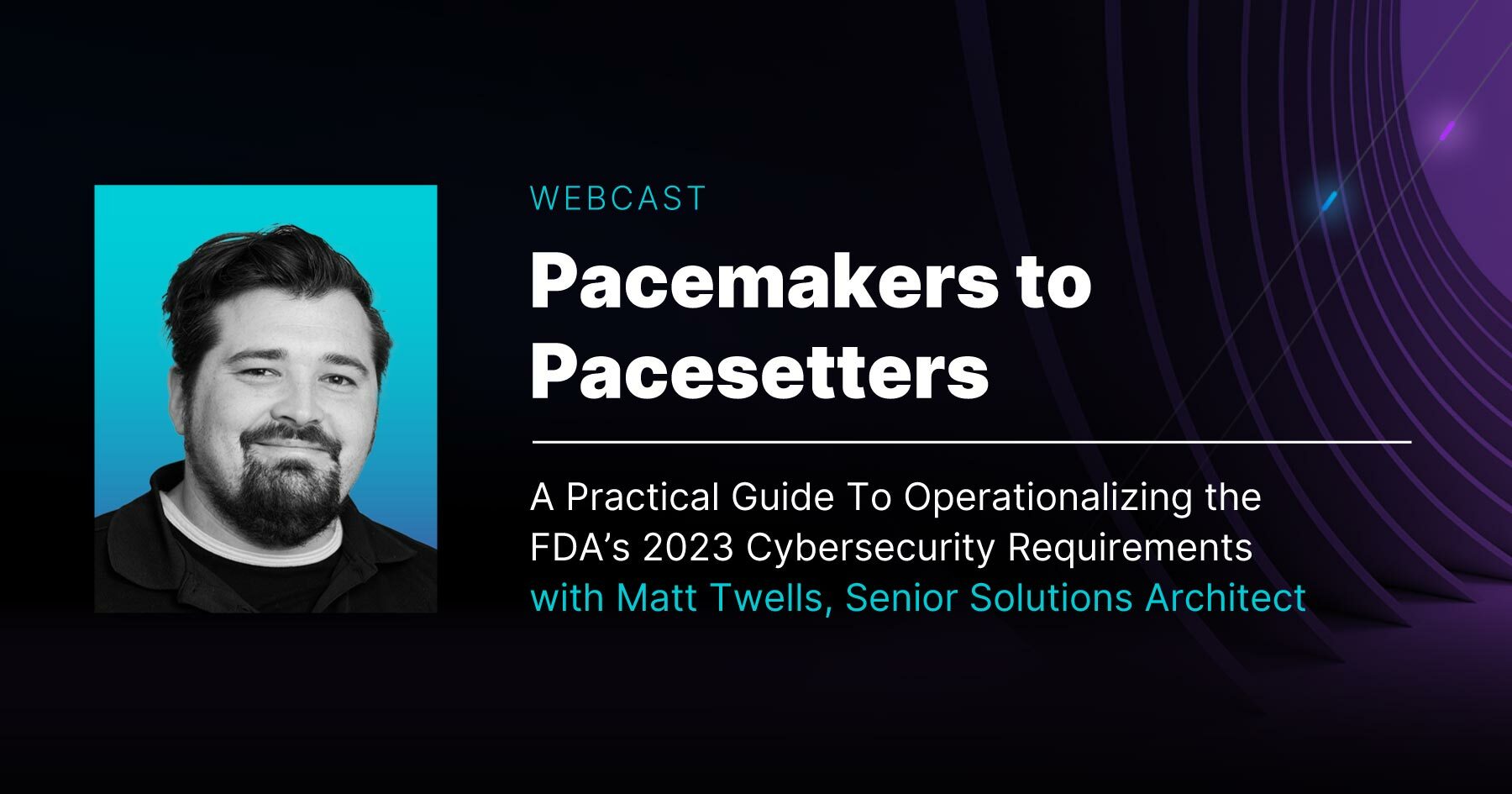 Headshot of main speaker: Matt Twells, Senior Solutions Architect and title of webcast: Pacemakers to Pacesetters.