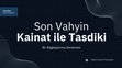 Research paper thumbnail of Son Vahyin Kainat ile Tasdiki 1v0