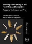 Research paper thumbnail of Hunting and Fishing in the Neolithic and Eneolithic Weapons, Techniques and Prey: AVAILABLE AT: https://www.archaeopress.com/Archaeopress/Products/9781789694666