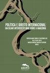 Research paper thumbnail of Política e Direito Internacional: um olhar interdisciplinar sobre a Amazônia