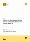 Research paper thumbnail of Taking the Deer by the Antlers: Deer in Material Culture in the Balkan Neolithic