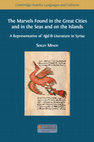 Research paper thumbnail of The Marvels Found in the Great Cities and in the Seas and on the Islands: A Representative of ‘Aǧā’ib Literature in Syriac (Cambridge Semitic Languages and Cultures 6; Cambridge: Open Book Publishers, 2021).