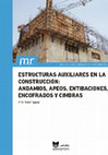 Research paper thumbnail of Estructuras auxiliares en la construcción: andamios, apeos, entibaciones, encofrados y cimbras