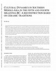 Research paper thumbnail of 2012 - Cultural dynamics in southern Middle-Asia in the fifth and fourth millennia BC: A reconstruction based on ceramic traditions