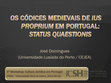 Research paper thumbnail of «Códices Medievais de Ius Proprium em Portugal: Status Quaestionis», em 2.º WorkShop: A CULTURA JURÍDICA EM PORTUGAL (Séculos XII-XV) Livros Jurídicos e sua Utilização: Reposicionamentos.