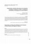 Research paper thumbnail of Organización y métodos alternativos en la evaluación de políticas y programas sociales. La experiencia consolidada y la emergente en el caso de México / Organization and Alternative Methods in the Evaluation of Social Policies and Programs in Mexico