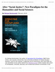 Research paper thumbnail of After “Social Justice”: New Paradigms for the Humanities and Social Sciences