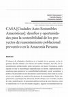 Research paper thumbnail of CASA [Ciudades Auto-Sostenibles Amazónicas]: desafíos y oportunidades para la sostenibilidad de los proyectos de reasentamiento poblacional preventivo en la Amazonía Peruana